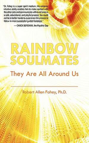 Rainbow Soulmates: They Are All Around Us de Robert Allen Fahey PhD