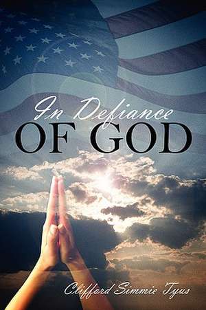 In Defiance of God de Clifford Simmie Tyus