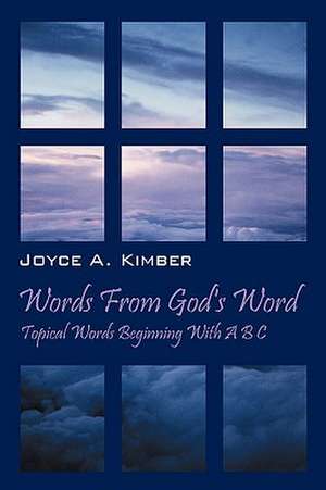 Words From God's Word: Topical Words Beginning With A B C de Joyce A Kimber