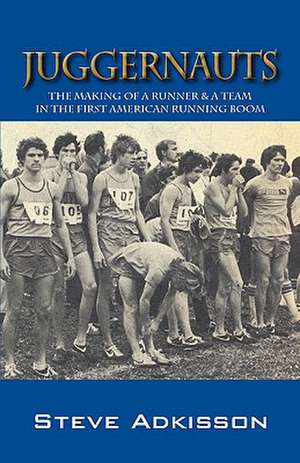 Juggernauts: The Making of a Runner & a Team in the First American Running Boom de Steve Adkisson