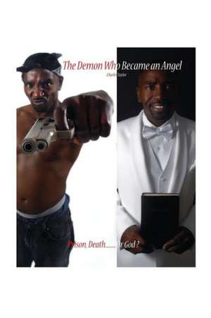 The Demon Who Became an Angel: Prison, Death.......... or God? de Charles Taylor