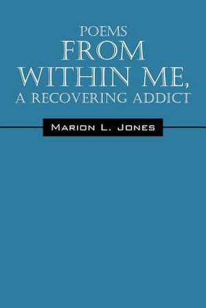 Poems from Within Me, a Recovering Addict de Marion L. Jones