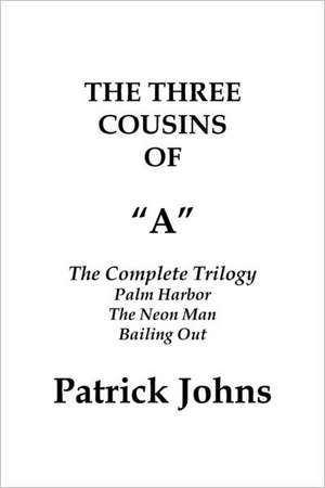 The Three Cousins of a: The Complete Trilogy de Patrick Johns