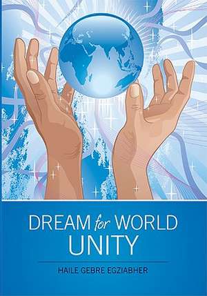 Dream For World Unity de Haile Gebre Egziabher