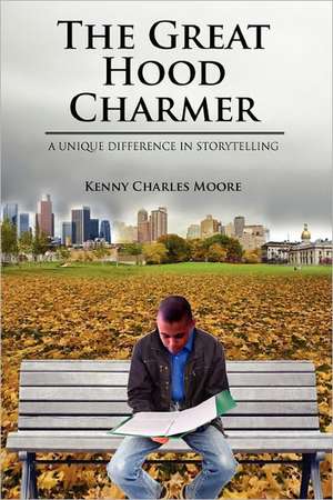 The Great Hood Charmer: A Unique Difference in Storytelling de Kenny Charles Moore