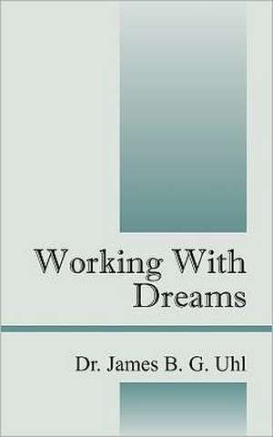 Working with Dreams de James B. G. Uhl