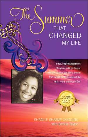 The Summer That Changed My Life: a true, inspiring testament of a young college student, who one summer took a journey that carried her to the ends of the earth, to the presence of God. de Shanile Sharay Goggins