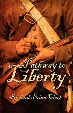 Pathway to Liberty de Richard Brian Clark