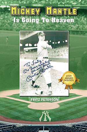 Mickey Mantle Is Going to Heaven de Fritz Peterson