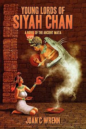 Young Lords of Siyah Chan: A Novel of the Ancient Maya de Joan C. Wrenn