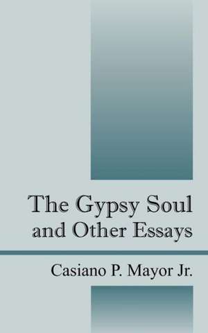 The Gypsy Soul and Other Essays de Jr. Mayor, Casiano P.