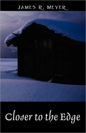 Closer to the Edge: A Poetic Journey through the Skyways, Byways and Tunnels of Reality de James R. Meyer