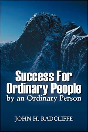 Success for Ordinary People by an Ordinary Person de John H Radcliffe