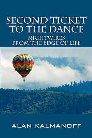 Second Ticket to the Dance: Nightwires from the Edge of Life de Alan Kalmanoff