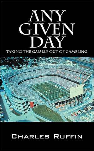 Any Given Day: Taking the gamble out of gambling de Charles Ruffin