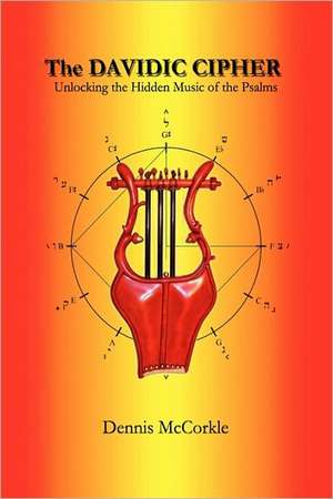 The Davidic Cipher: Unlocking the Music of the Psalms de Dennis Firth McCorkle