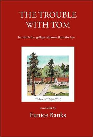 The Trouble With Tom: In which five gallant old men flout the law de Eunice Banks