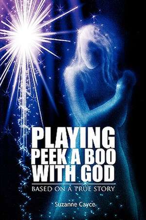 Playing Peek A Boo With God: Based on a True Story de Suzanne Cayce