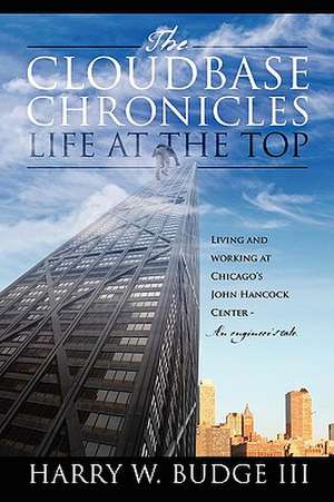 The Cloudbase Chronicles - Life at the Top: Living and Working at Chicago's John Hancock Center - An Engineer's Tale. de R.I. PAGE