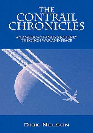 The Contrail Chronicles: An American Family's Journey Through War and Peace de Dick Nelson