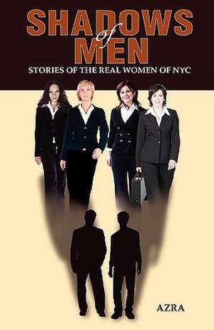 Shadows of Men: Stories of the Real Women of NYC de Azra