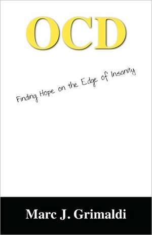 Ocd: Finding Hope on the Edge of Insanity de Marc J. Grimaldi