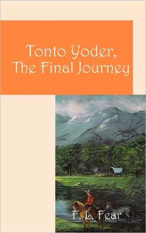 Tonto Yoder, the Final Journey de F. L. Fear