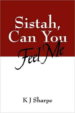 Sistah, Can You Feel Me de K. J. Sharpe