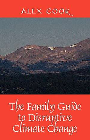 The Family Guide to Disruptive Climate Change de Alex Cook