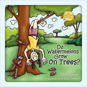 Do Watermelons Grow on Trees? de Jamie Sajewel