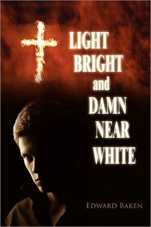 Light Bright and Damn Near White de Edward Baken