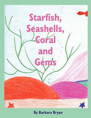 Starfish, Seashells, Coral and Gems de Barbara Bryan