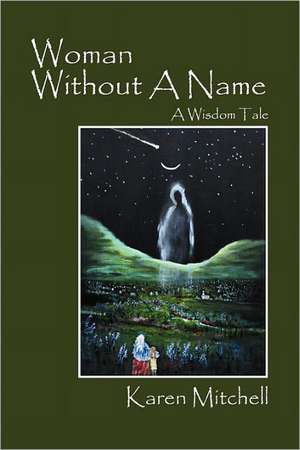 Woman Without a Name: A Wisdom Tale de Karen Mitchell