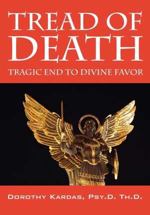 Tread of Death: Tragic End to Divine Favor de Dorothy Kardas Psyd Thd