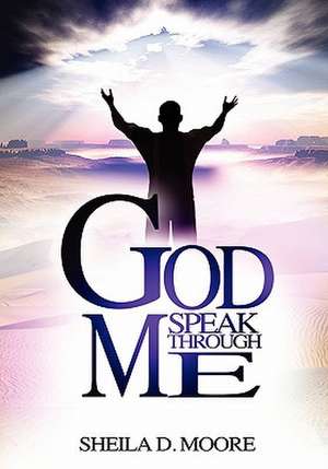 God Speak Through Me de Sheila Denise Moore