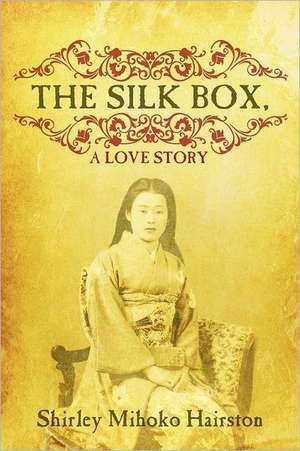 The Silk Box, a Love Story de Shirley Mihoko Hairston