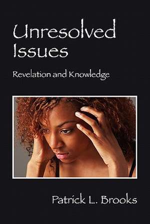 Unresolved Issues: Revelation and Knowledge de Patrick L Brooks