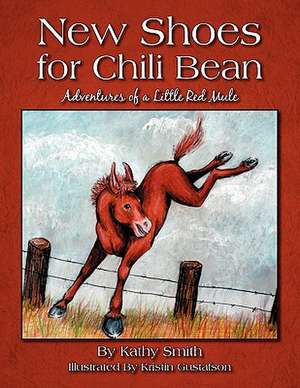 New Shoes for Chili Bean: Adventures of a Little Red Mule de Kathy Smith