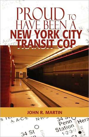 Proud to Have Been a New York City Transit Cop de John R Martin