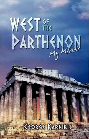 West of the Parthenon: My Memoir de George Karnikis