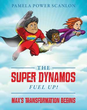 The Super Dynamos Fuel Up! Max's Transformation Begins de Pamela Power Scanlon