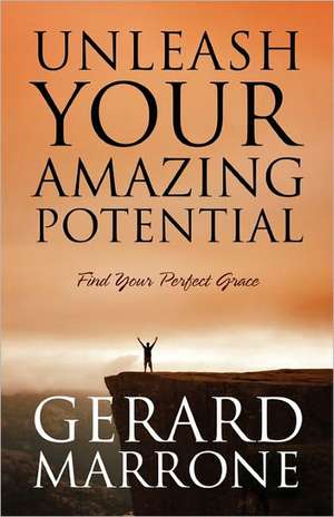 Unleash Your Amazing Potential: Find Your Perfect Grace de Gerard Marrone