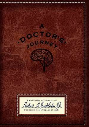 A Doctor's Journey: A Collection of Memoirs de M. D. Frederic Mendelsohn