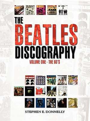 The Beatles Discography: Volume One - The 60's de Stephen E. Donnelly