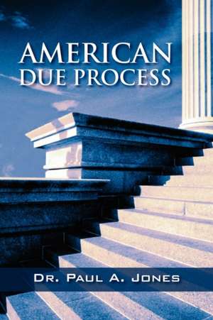 American Due Process de Dr Paul A Jones