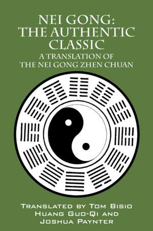 Nei Gong: A Translation of the Nei Gong Zhen Chuan de Tom Bisio