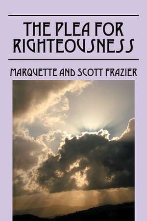 The Plea for Righteousness de Scott Frazier