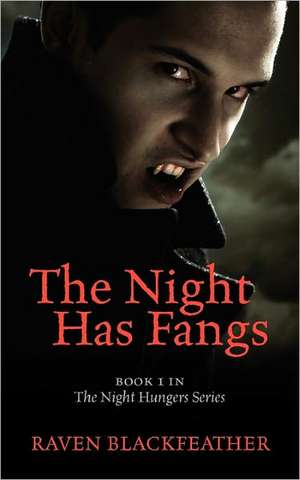 The Night Has Fangs: Book 1 in the Night Hungers Series de Raven Blackfeather