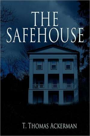 The Safehouse de T Thomas Ackerman