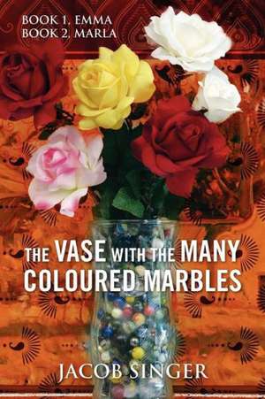 The Vase with the Many Coloured Marbles: Book 1, Emma Book 2, Marla de Jacob Singer